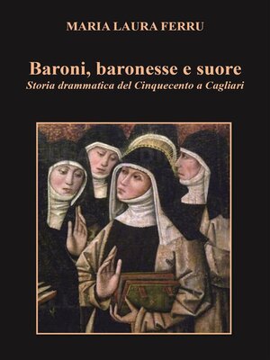 cover image of Baroni, baronesse e suore. Storia drammatica del Cinquecento a Cagliari